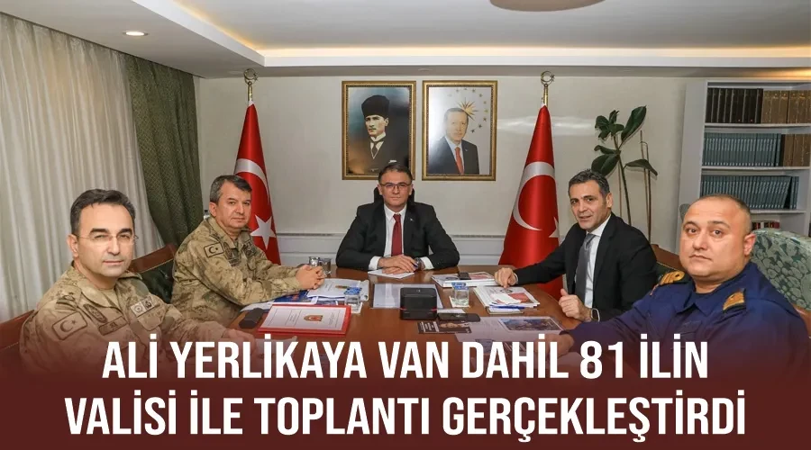  Ali Yerlikaya Van Dahil 81 İlin Valisi İle toplantı gerçekleştirdi