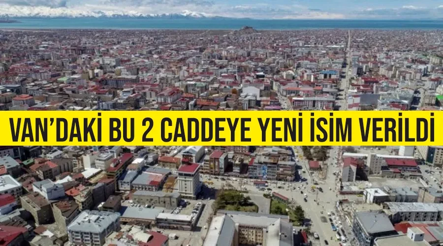 Van’daki bu 2 caddeye yeni isim verildi