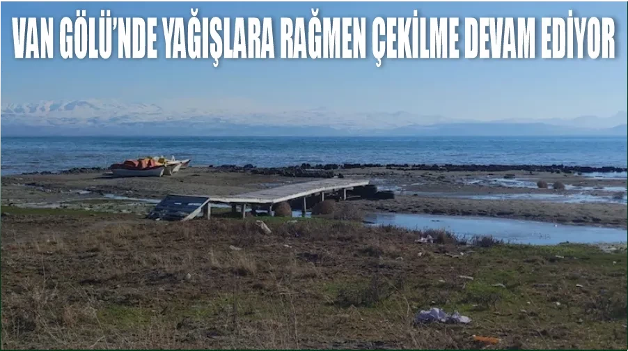 Van Gölü’nde yağışlara rağmen çekilme devam ediyor