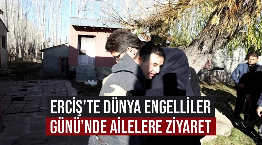 Erciş’te Dünya Engelliler Günü’nde ailelere ziyaret