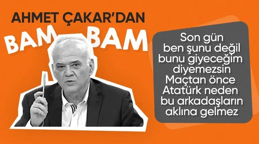 Ahmet Çakar: Maçtan önce Atatürk bu arkadaşların aklına gelmedi mi