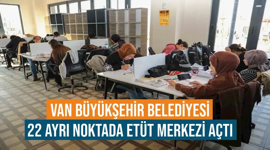 Van Büyükşehir Belediyesi 22 ayrı noktada etüt merkezi açtı