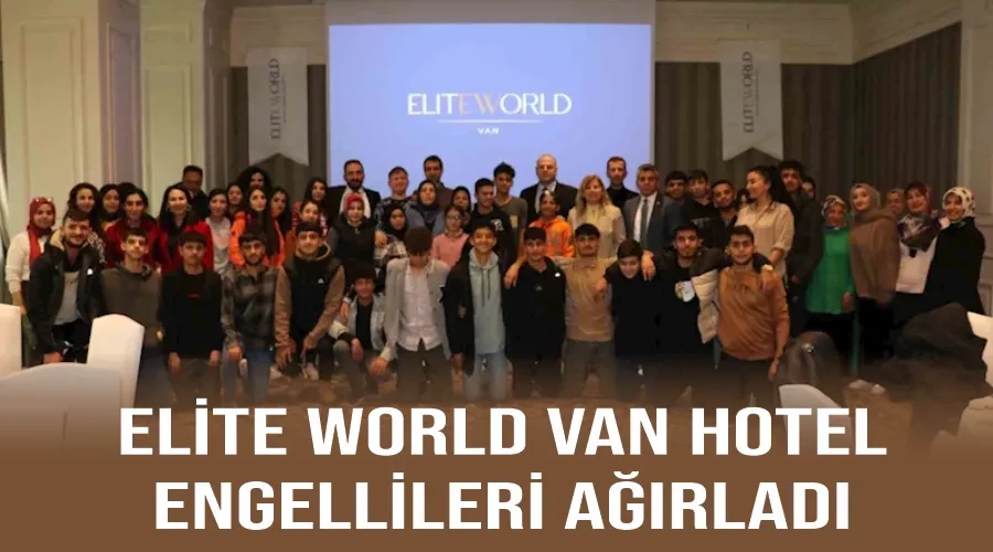 Elite World Van Hotel engellileri ağırladı