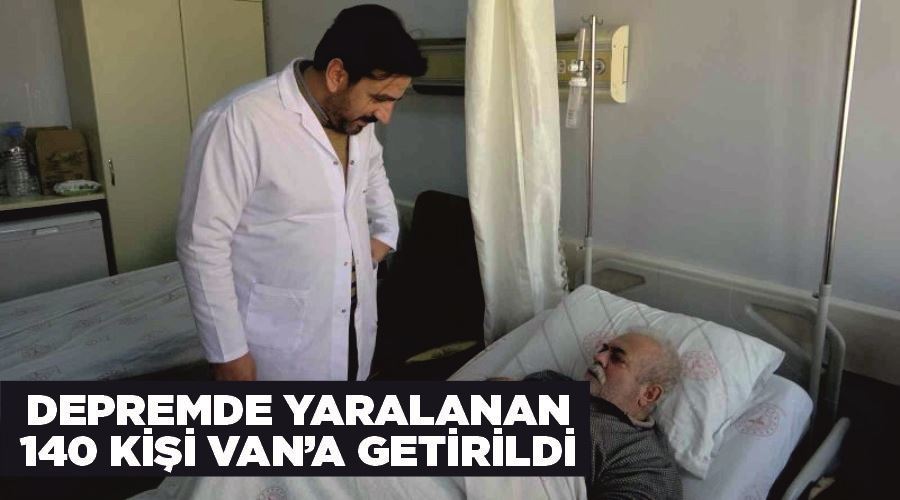 Depremde yaralanan 140 kişi Van’a getirildi