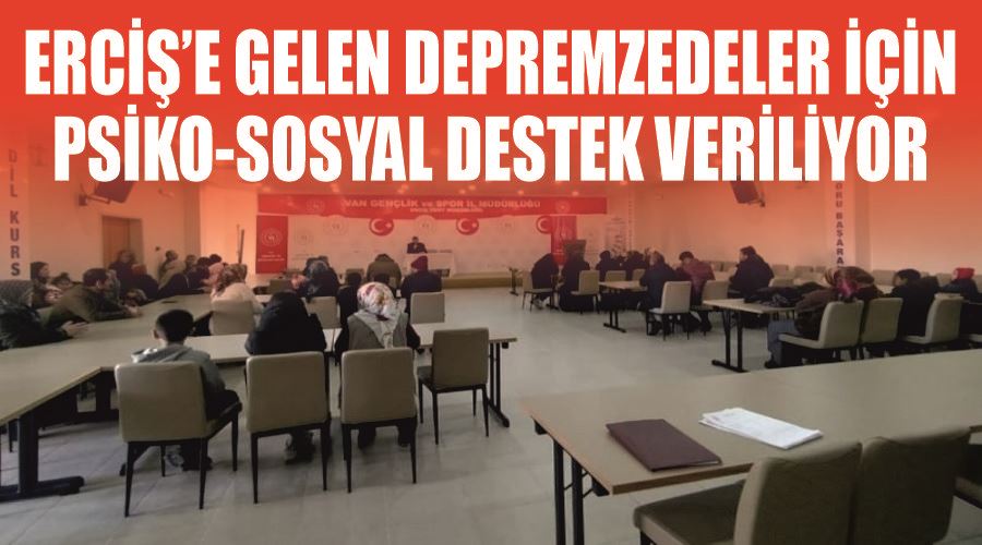 Erciş’e gelen depremzedeler için psiko-sosyal destek veriliyor