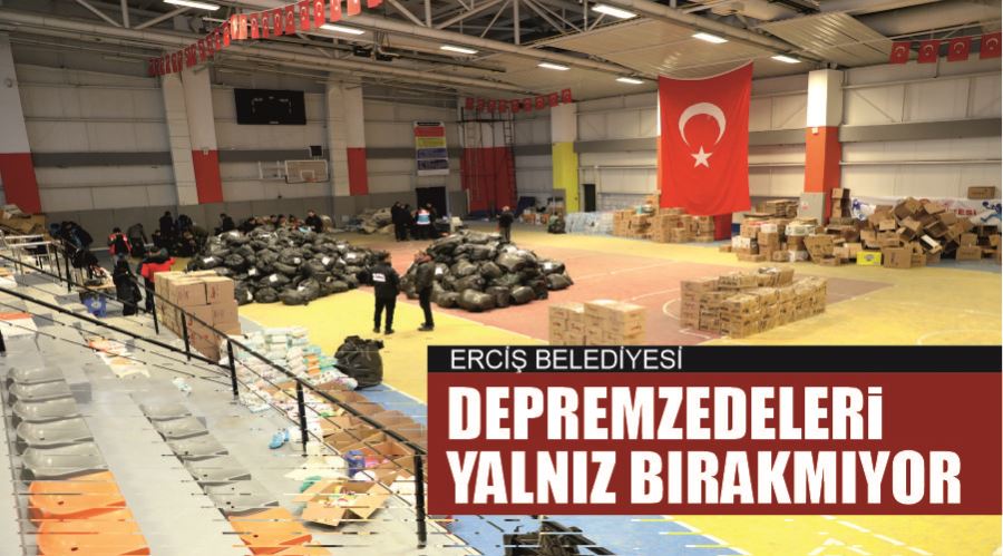 Erciş Belediyesi depremzedeleri yalnız bırakmıyor