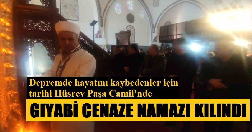 Depremde hayatını kaybedenler için tarihi Hüsrev Paşa Camii’nde