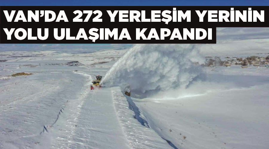 Van’da 272 yerleşim yerinin yolu ulaşıma kapandı