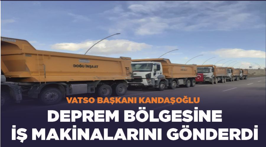 VATSO Başkanı Kandaşoğlu, deprem bölgesine iş makinalarını gönderdi