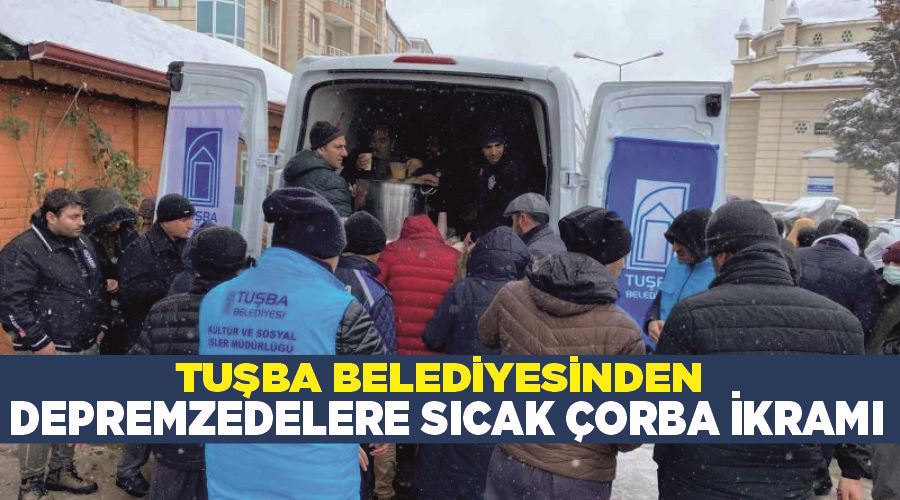 Tuşba Belediyesinden depremzedelere sıcak çorba ikramı