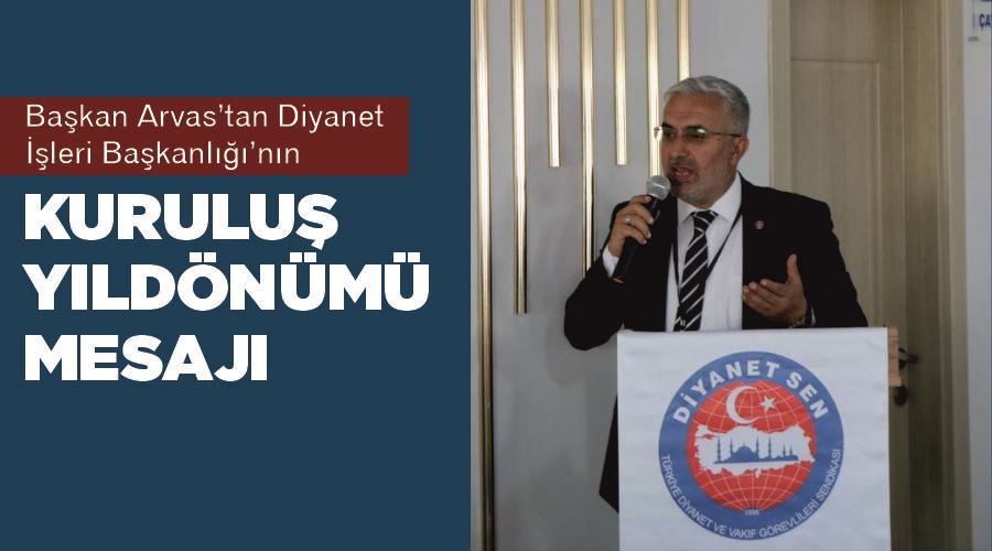 Başkan Arvas’tan Diyanet İşleri Başkanlığı’nın Kuruluş Yıldönümü Mesajı