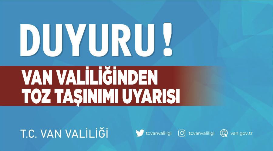 Van Valiliğinden toz taşınımı uyarısı