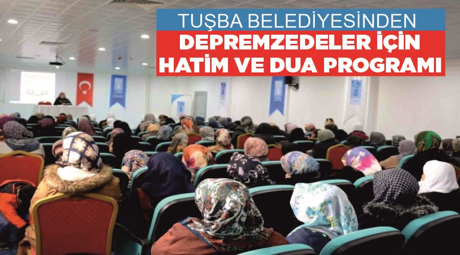 Tuşba Belediyesinden depremzedeler için hatim ve dua programı