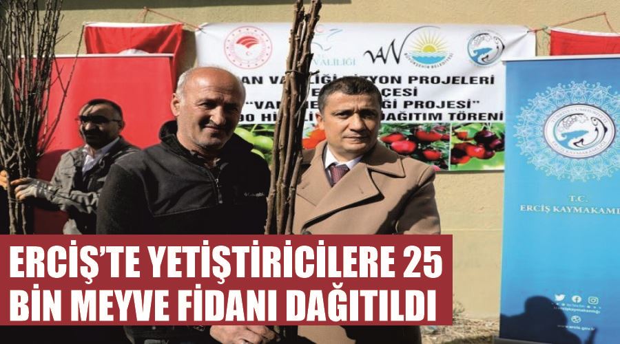 Erciş’te yetiştiricilere 25 bin meyve fidanı dağıtıldı