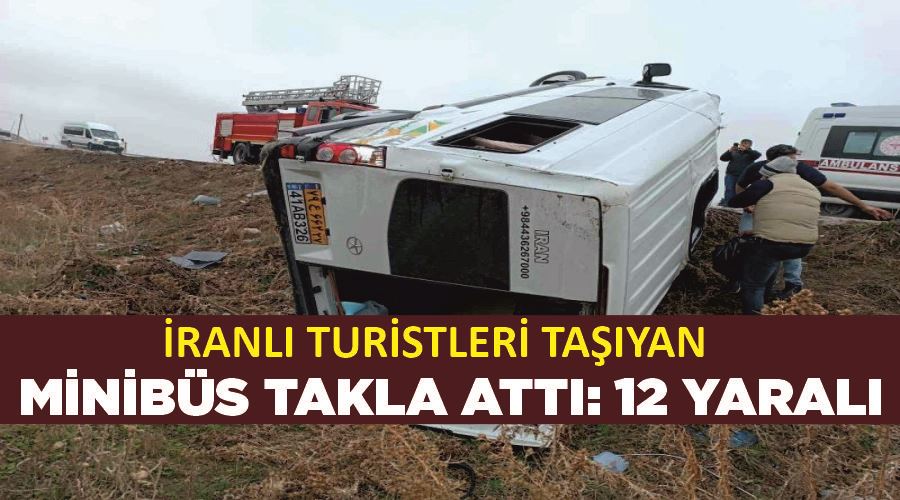 İranlı turistleri taşıyan minibüs takla attı: 12 yaralı