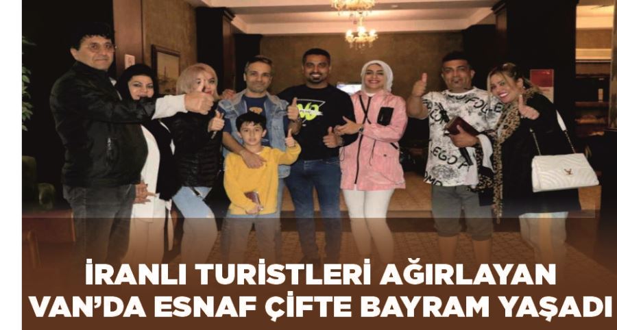 İranlı turistleri ağırlayan Van’da esnaf çifte bayram yaşadı