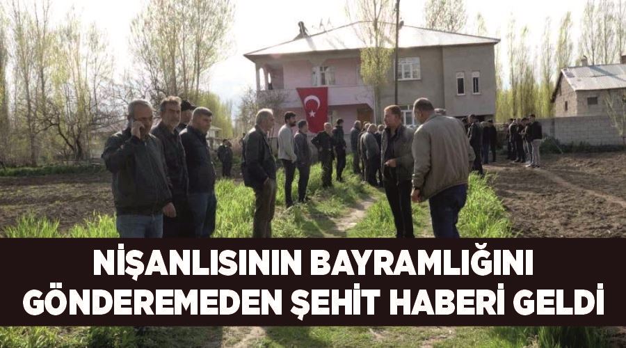 Nişanlısının bayramlığını gönderemeden şehit haberi geldi