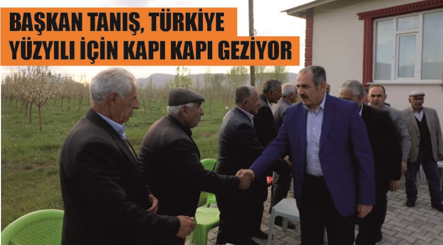 Başkan Tanış, Türkiye Yüzyılı İçin Kapı Kapı Geziyor