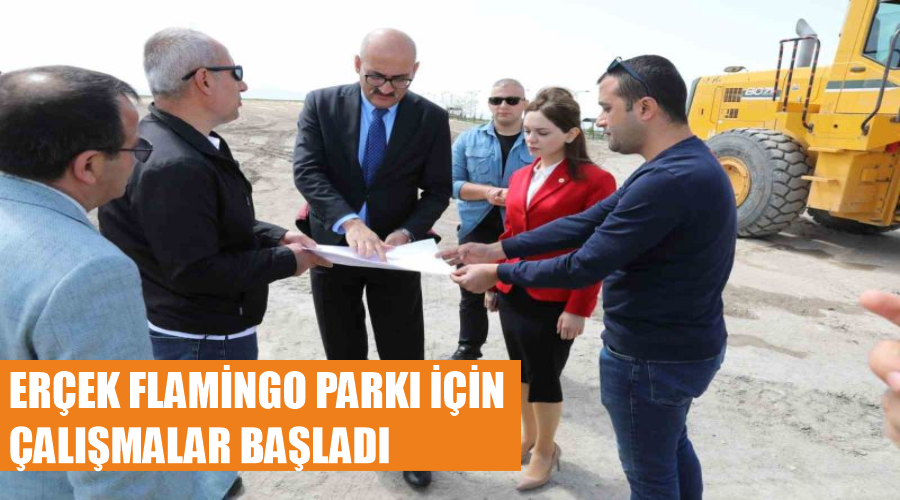 Erçek Flamingo Parkı için çalışmalar başladı