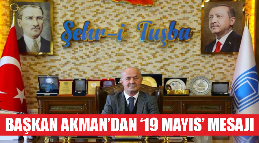 Başkan Akman’dan ‘19 Mayıs’ mesajı
