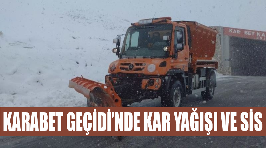 Karabet Geçidi’nde kar yağışı ve sis