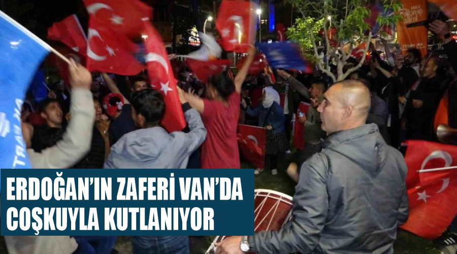 Erdoğan’ın zaferi Van’da coşkuyla kutlanıyor