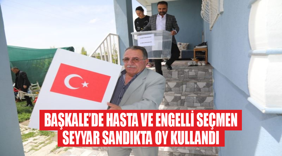 Başkale’de hasta ve engelli seçmen seyyar sandıkta oy kullandı