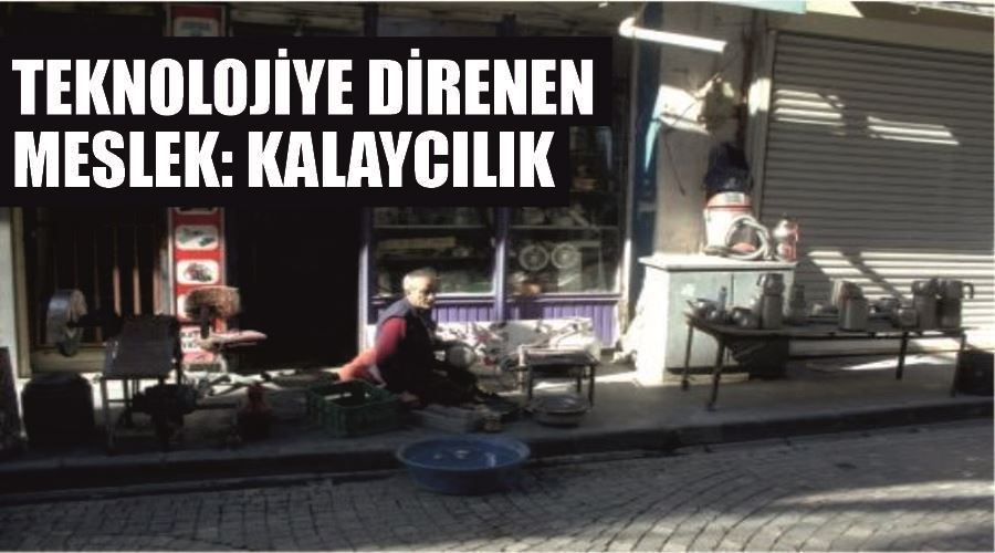 Teknolojiye direnen meslek: Kalaycılık