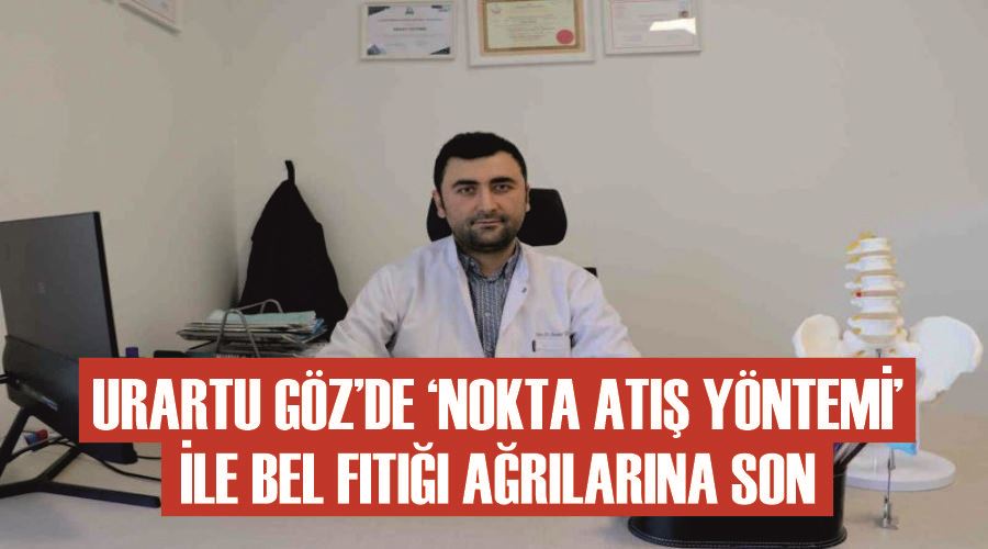 Urartu Göz’de ‘Nokta atış yöntemi’ ile bel fıtığı ağrılarına son