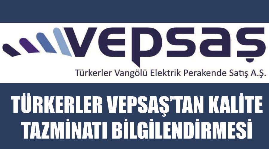 Türkerler VEPSAŞ’tan kalite tazminatı bilgilendirmesi