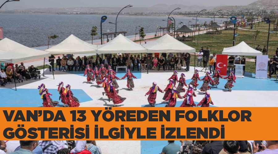 Van’da 13 yöreden folklor gösterisi ilgiyle izlendi