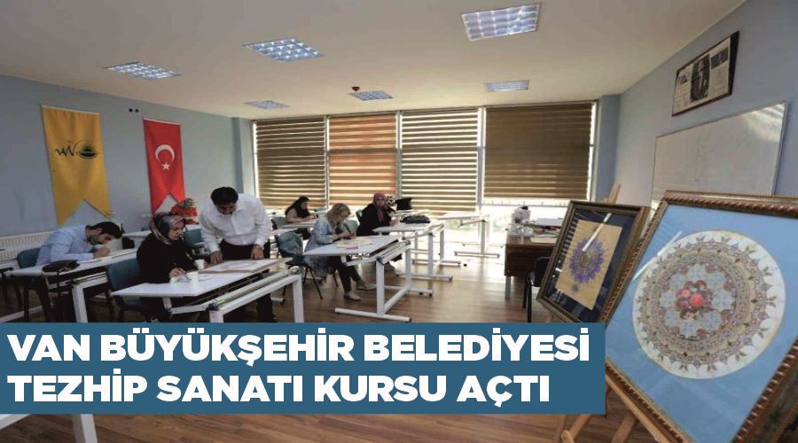 Van Büyükşehir Belediyesi tezhip sanatı kursu açtı