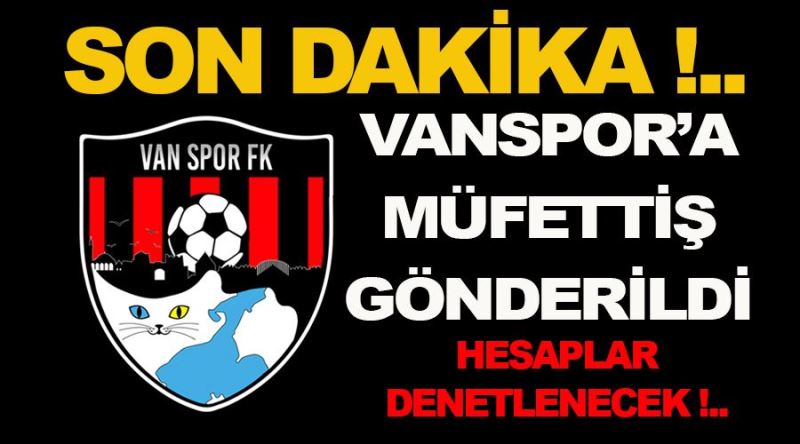 Son Dakika! Vanspor FK’ya müfettiş görevlendirildi