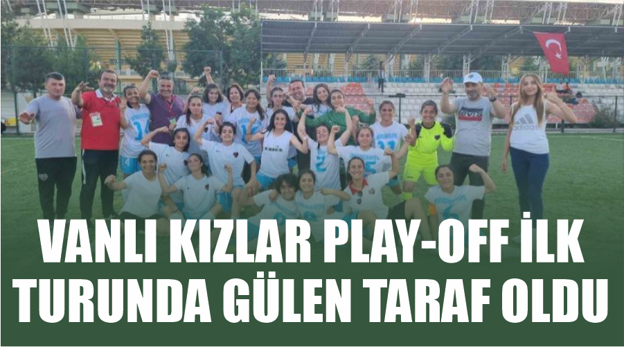 Vanlı kızlar Play-Off ilk turunda gülen taraf oldu