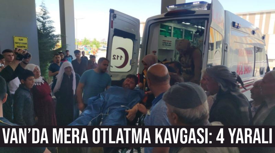 Van’da mera otlatma kavgası: 4 yaralı