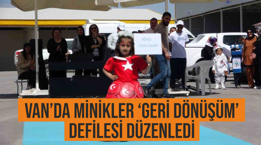 Van’da minikler ‘geri dönüşüm’ defilesi düzenledi