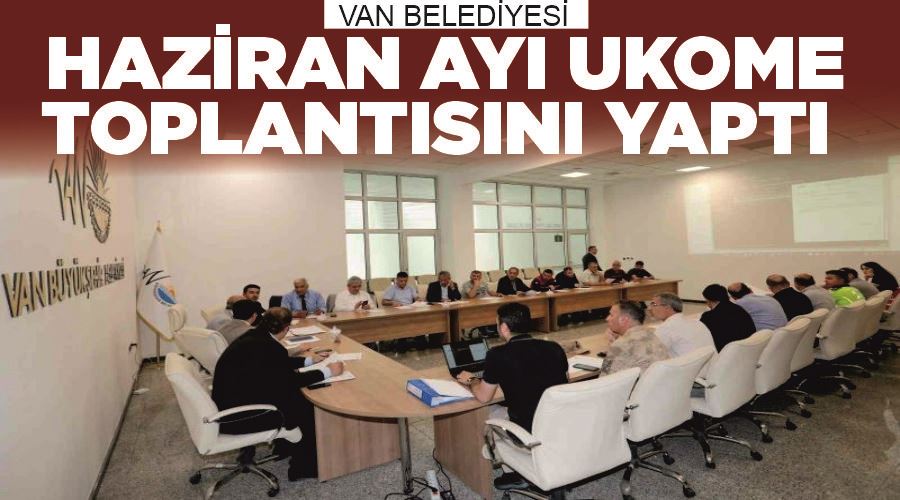 Van Belediyesi Haziran ayı UKOME toplantısını yaptı