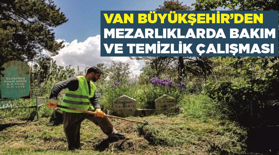 Van Büyükşehir’den mezarlıklarda bakım ve temizlik çalışması