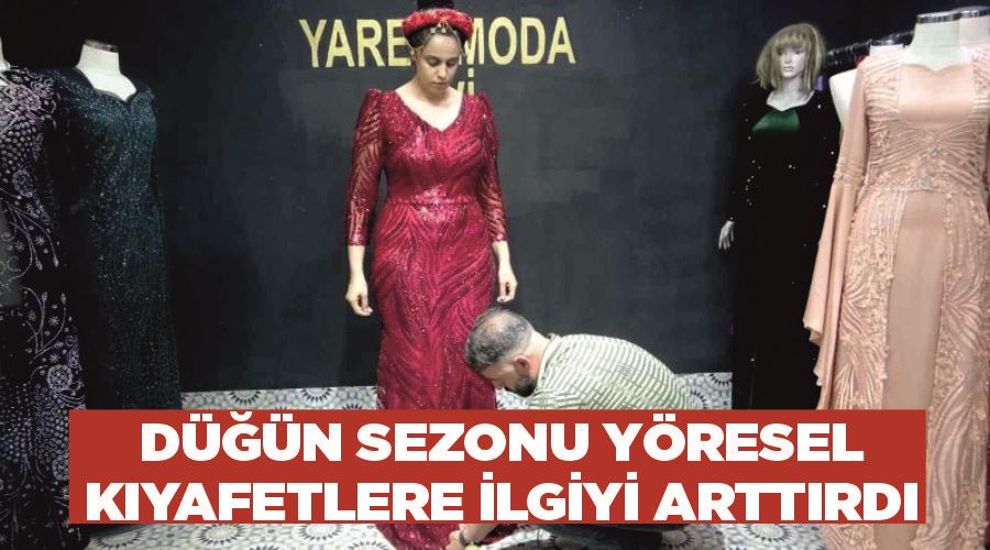 Düğün sezonu yöresel kıyafetlere ilgiyi arttırdı