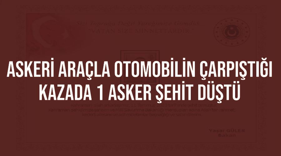 Askeri araçla otomobilin çarpıştığı kazada 1 asker şehit düştü