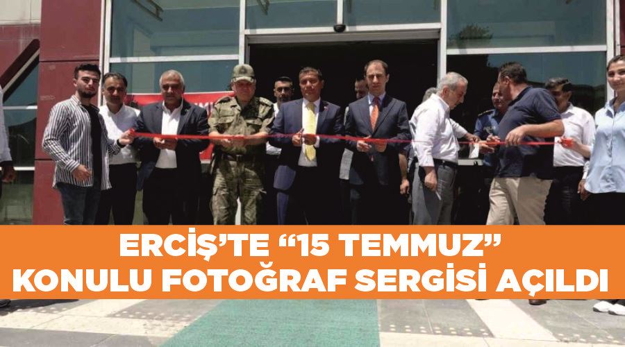 Erciş’te “15 Temmuz” konulu fotoğraf sergisi açıldı