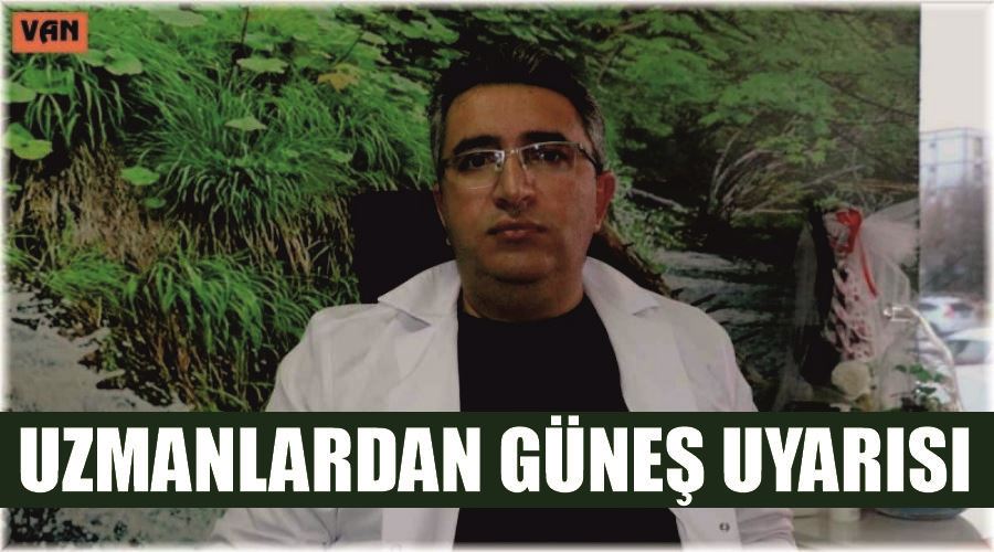 Uzmanlardan güneş uyarısı