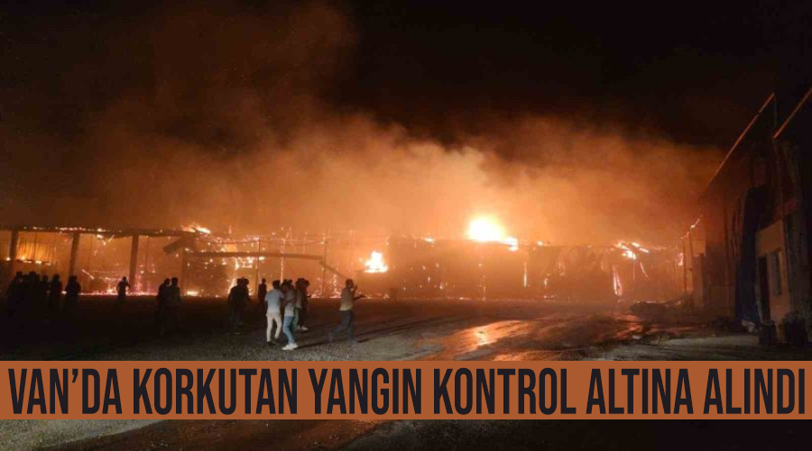 Van’da korkutan yangın kontrol altına alındı