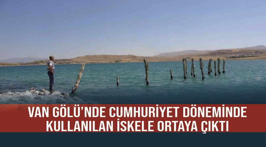 Van Gölü’nde Cumhuriyet döneminde kullanılan iskele ortaya çıktı