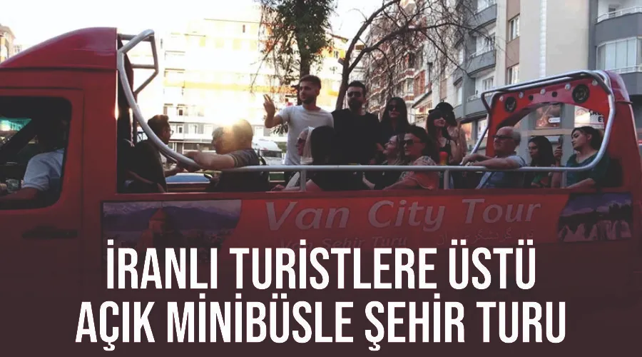 İranlı turistlere üstü açık minibüsle şehir turu