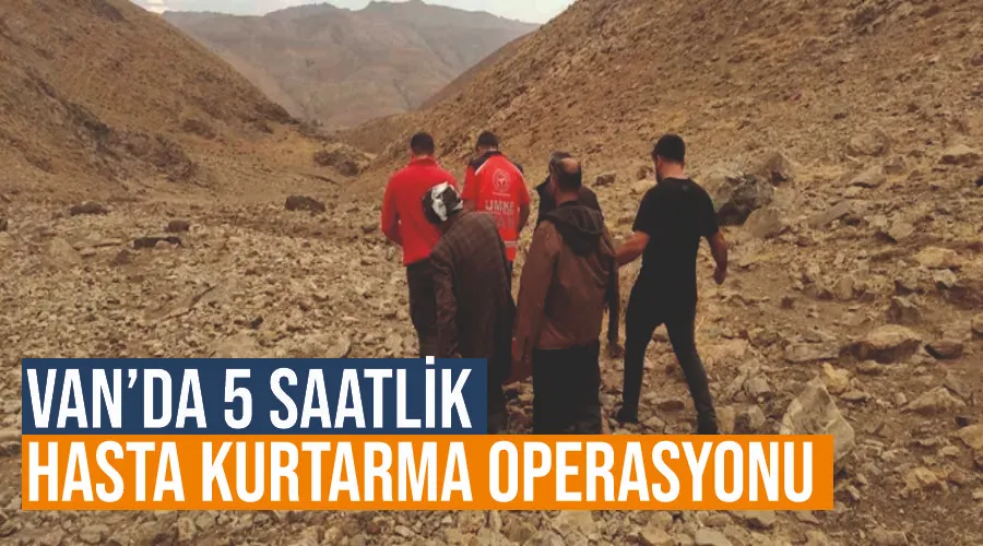 Van’da 5 saatlik hasta kurtarma operasyonu