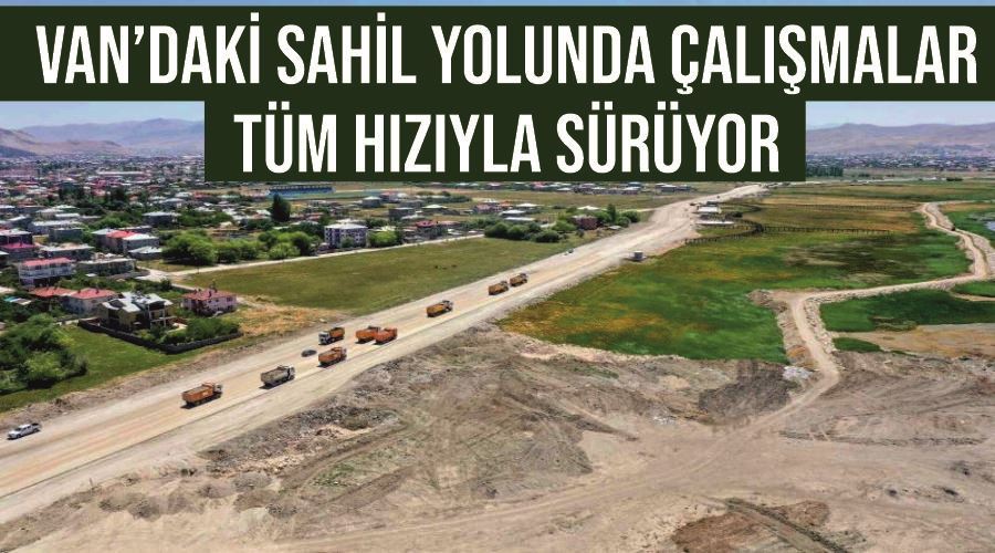 Van’daki sahil yolunda çalışmalar tüm hızıyla sürüyor