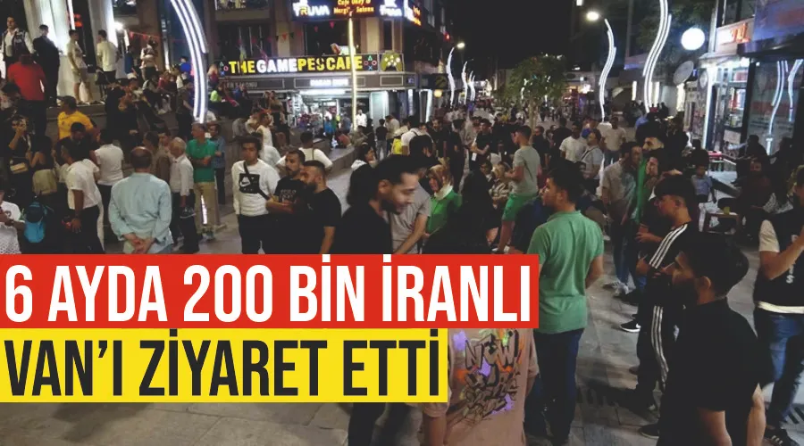 6 ayda 200 bin İranlı Van’ı ziyaret etti