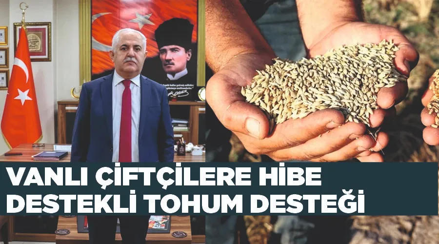 Vanlı çiftçilere hibe destekli tohum desteği