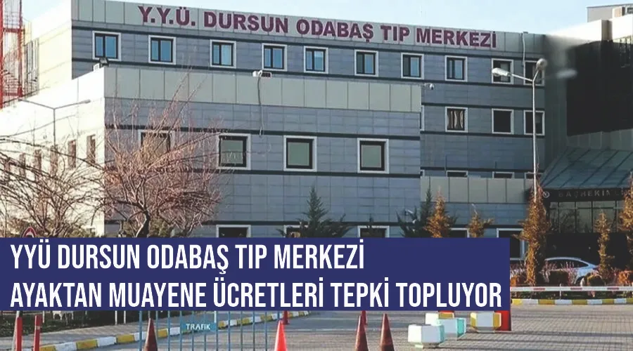 YYÜ Dursun Odabaş Tıp Merkezi ayaktan muayene ücretleri tepki topluyor